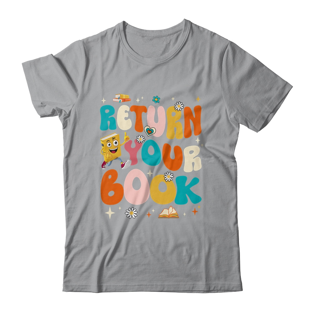 Return Your Books End School Year School Librarian Teacher Shirt & Tank Top | siriusteestore
