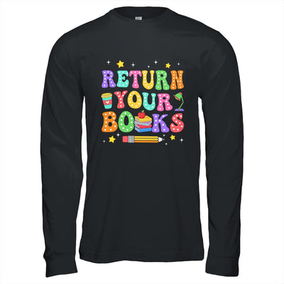 Return Your Books End School Year School Teacher Librarian Shirt & Hoodie | siriusteestore