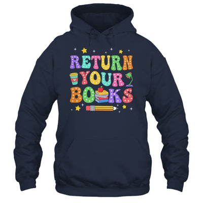 Return Your Books End School Year School Teacher Librarian Shirt & Hoodie | siriusteestore