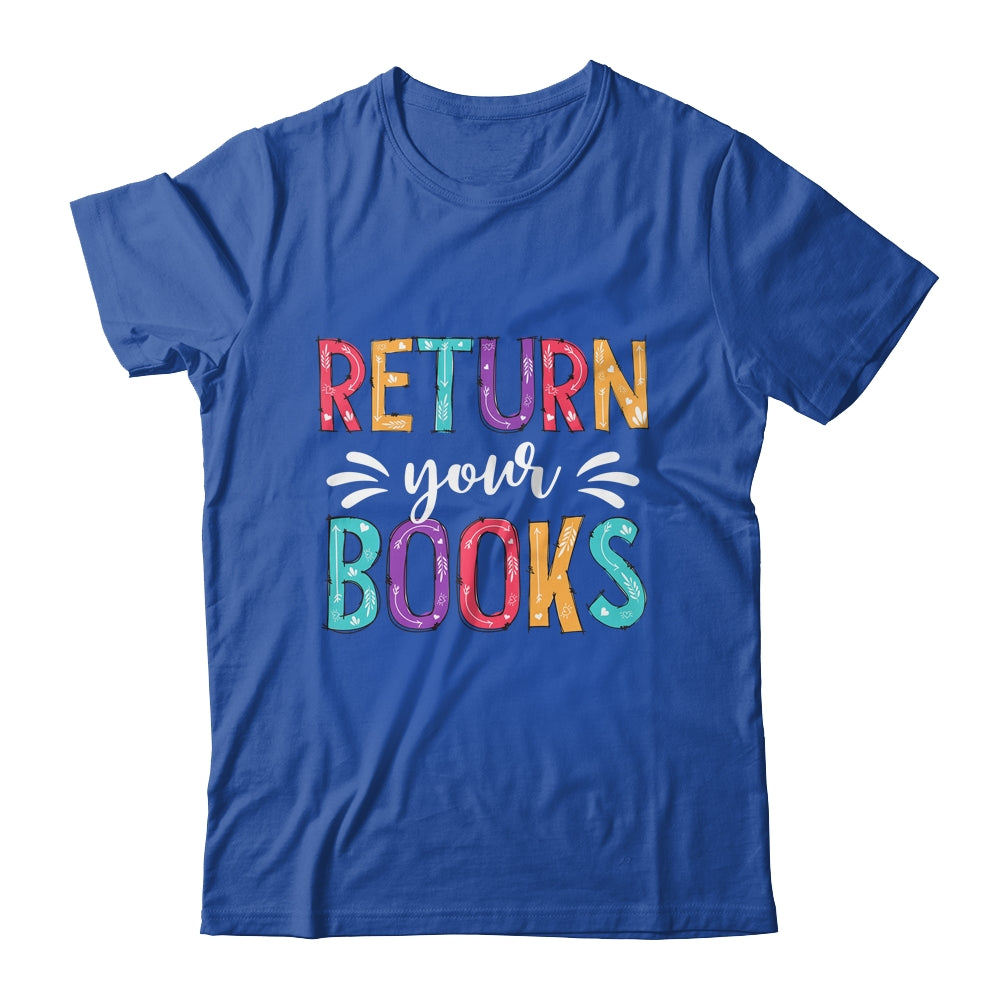Return Your Books Funny Librarian Last Day Of School Shirt & Tank Top | siriusteestore