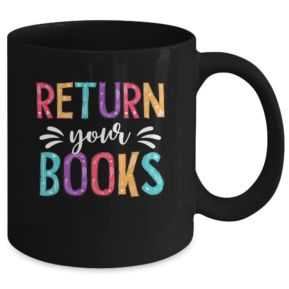 Return Your Books Funny Librarian Last Day Of School Mug | siriusteestore