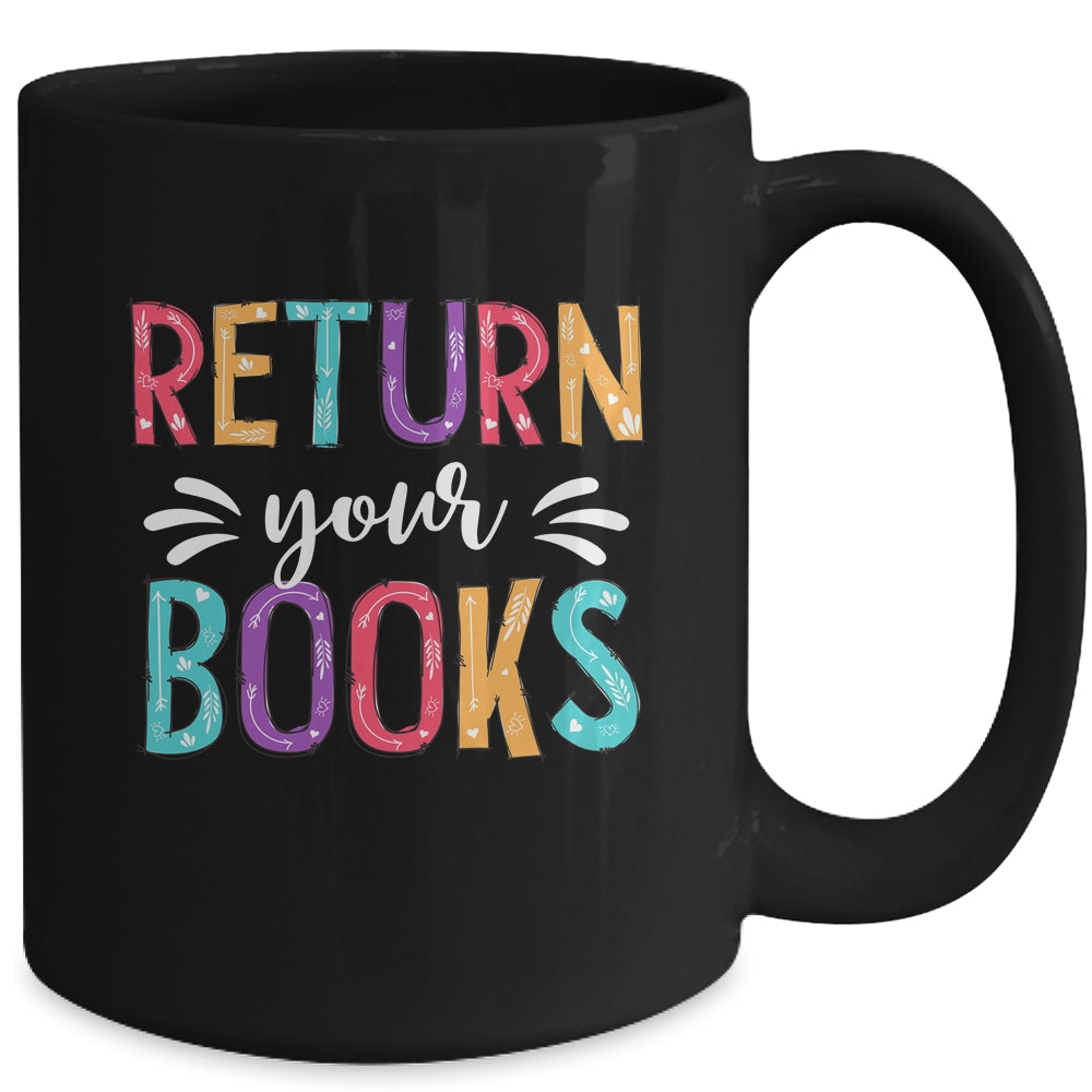 Return Your Books Funny Librarian Last Day Of School Mug | siriusteestore