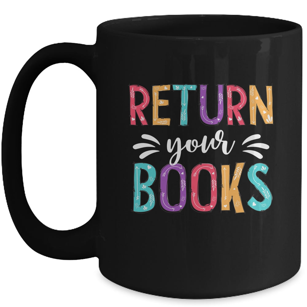 Return Your Books Funny Librarian Last Day Of School Mug | siriusteestore
