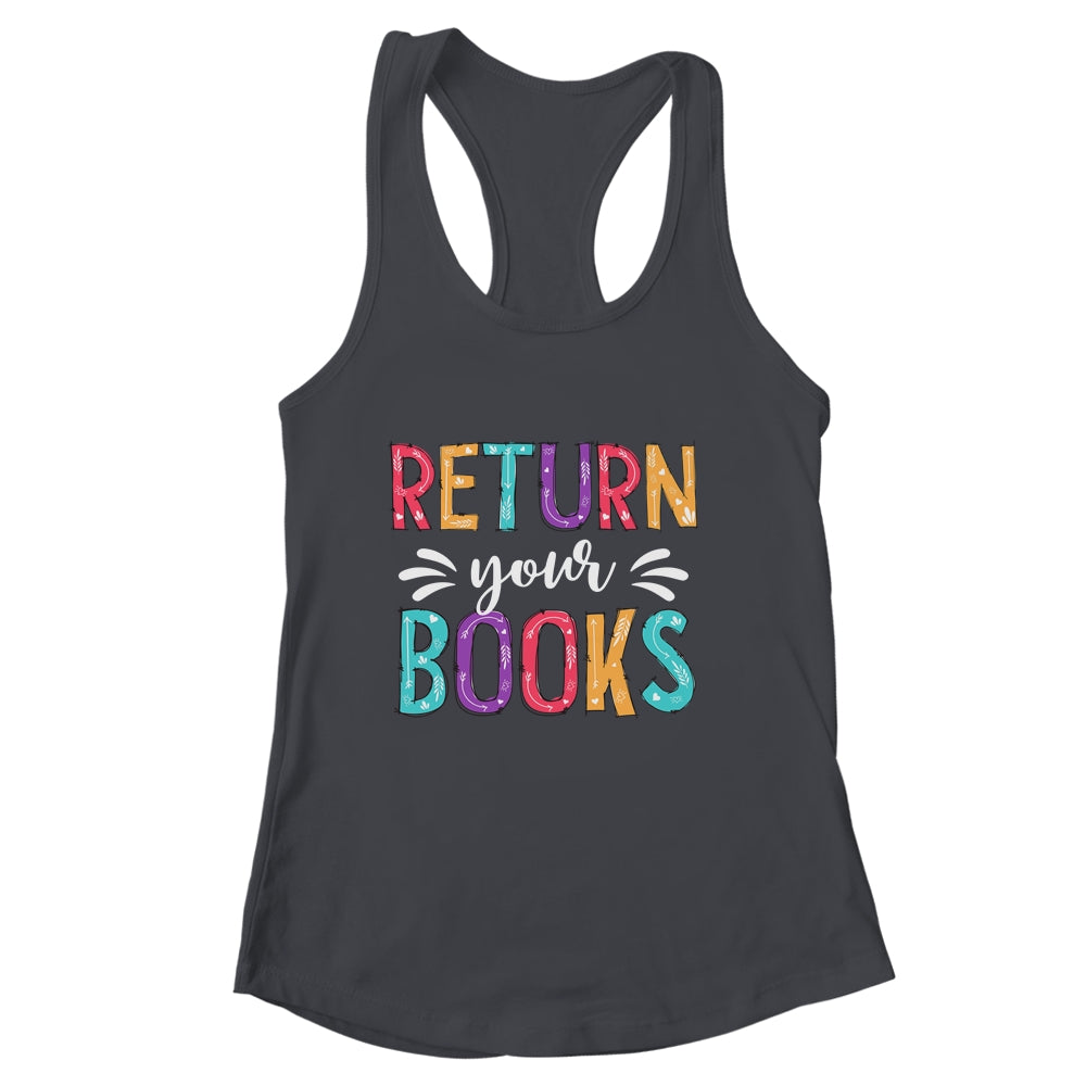 Return Your Books Funny Librarian Last Day Of School Shirt & Tank Top | siriusteestore