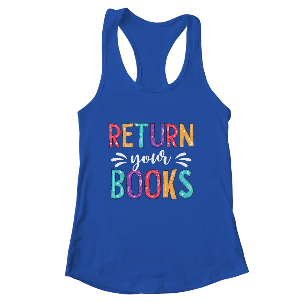 Return Your Books Funny Librarian Last Day Of School Shirt & Tank Top | siriusteestore