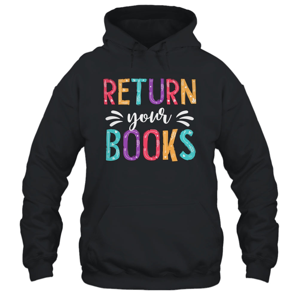 Return Your Books Funny Librarian Last Day Of School Shirt & Tank Top | siriusteestore