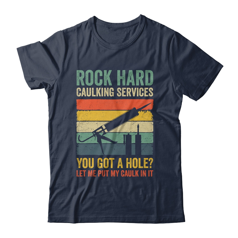 Rock Hard Caulking Services You Got A Hole Funny Retro Shirt & Hoodie | siriusteestore