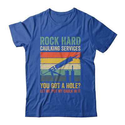 Rock Hard Caulking Services You Got A Hole Funny Retro Shirt & Hoodie | siriusteestore
