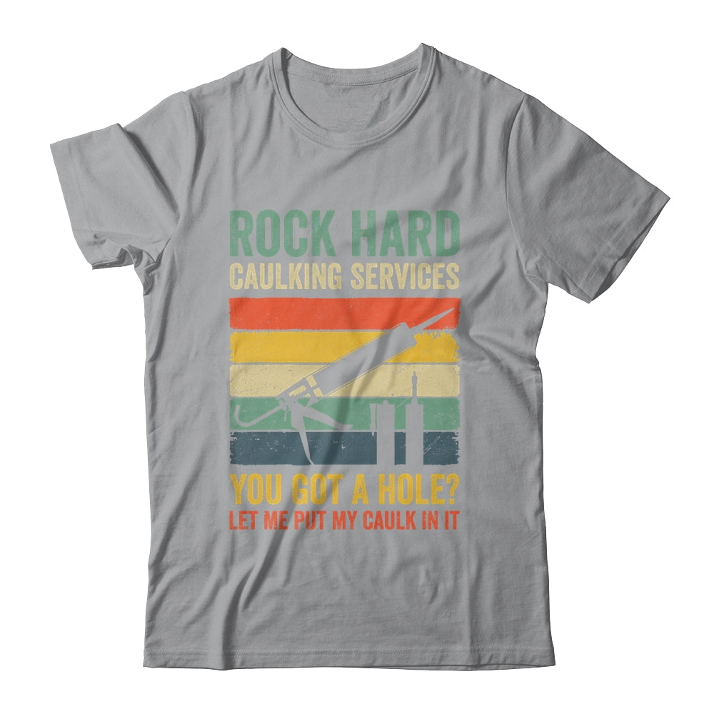 Rock Hard Caulking Services You Got A Hole Funny Retro Shirt & Hoodie | siriusteestore