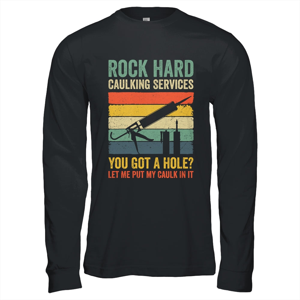 Rock Hard Caulking Services You Got A Hole Funny Retro Shirt & Hoodie | siriusteestore