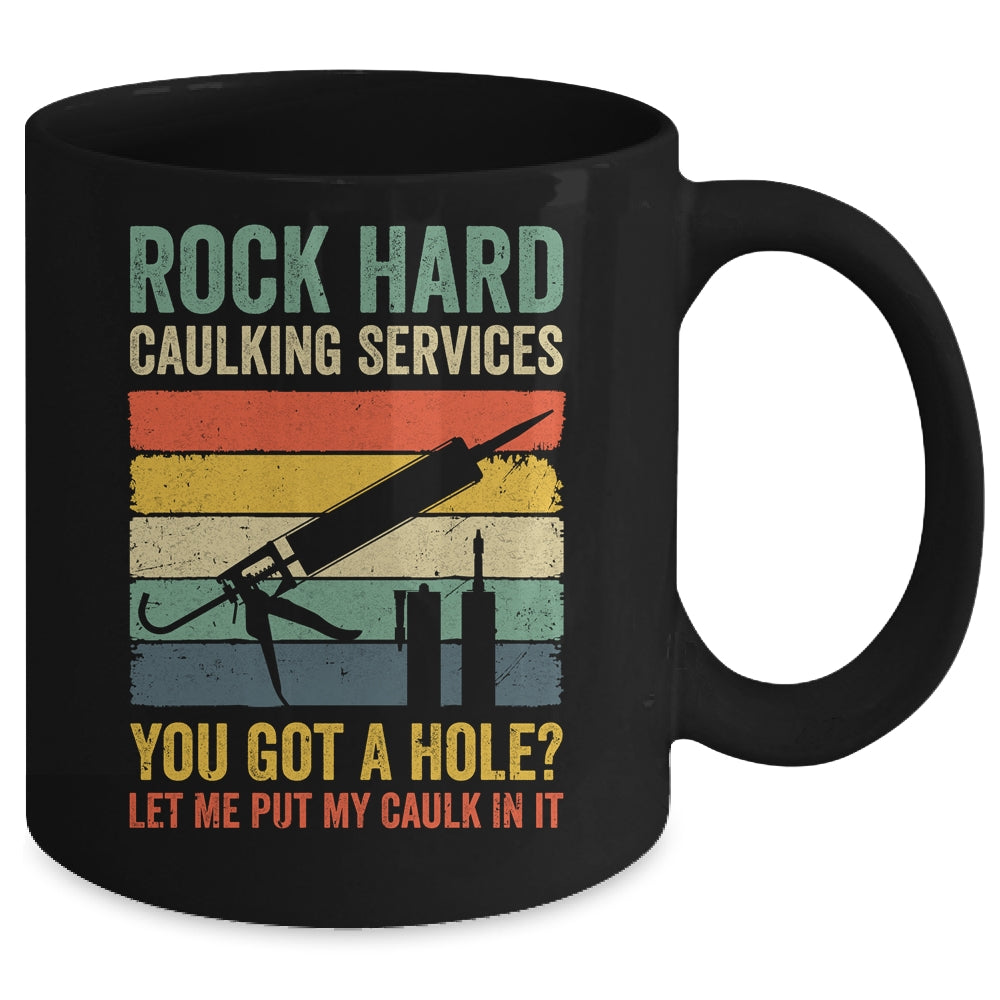 Rock Hard Caulking Services You Got A Hole Funny Retro Mug | siriusteestore