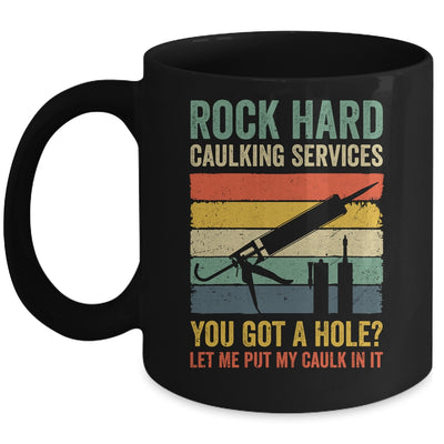 Rock Hard Caulking Services You Got A Hole Funny Retro Mug | siriusteestore