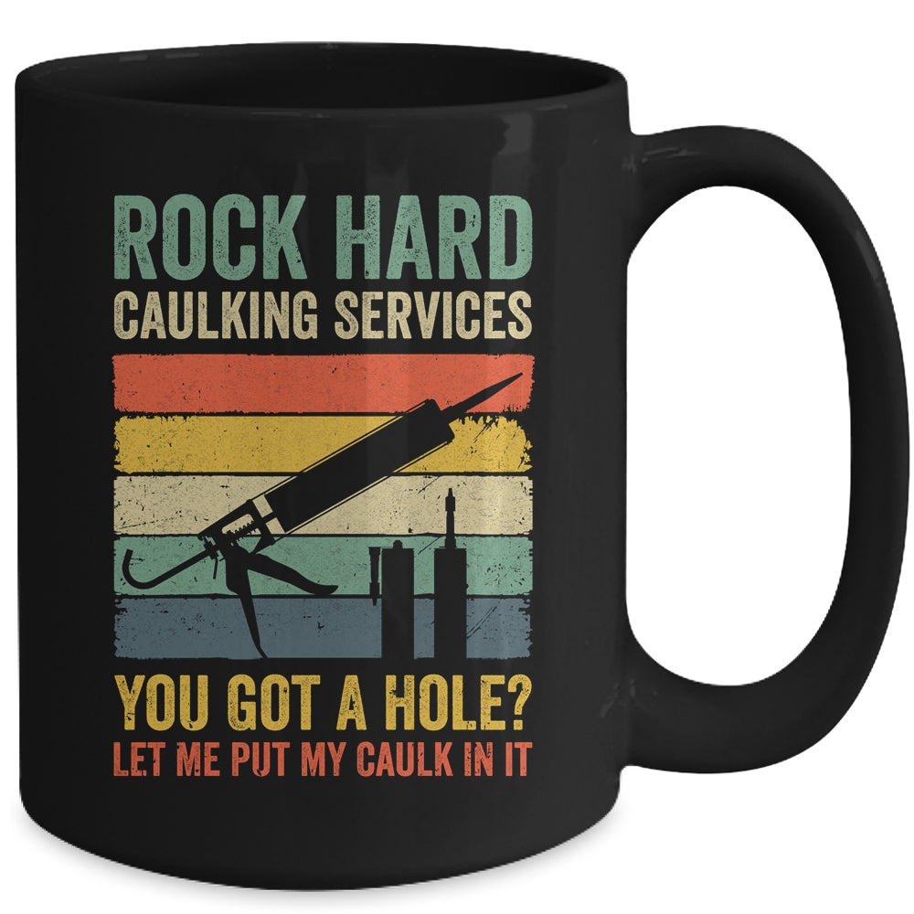 Rock Hard Caulking Services You Got A Hole Funny Retro Mug | siriusteestore