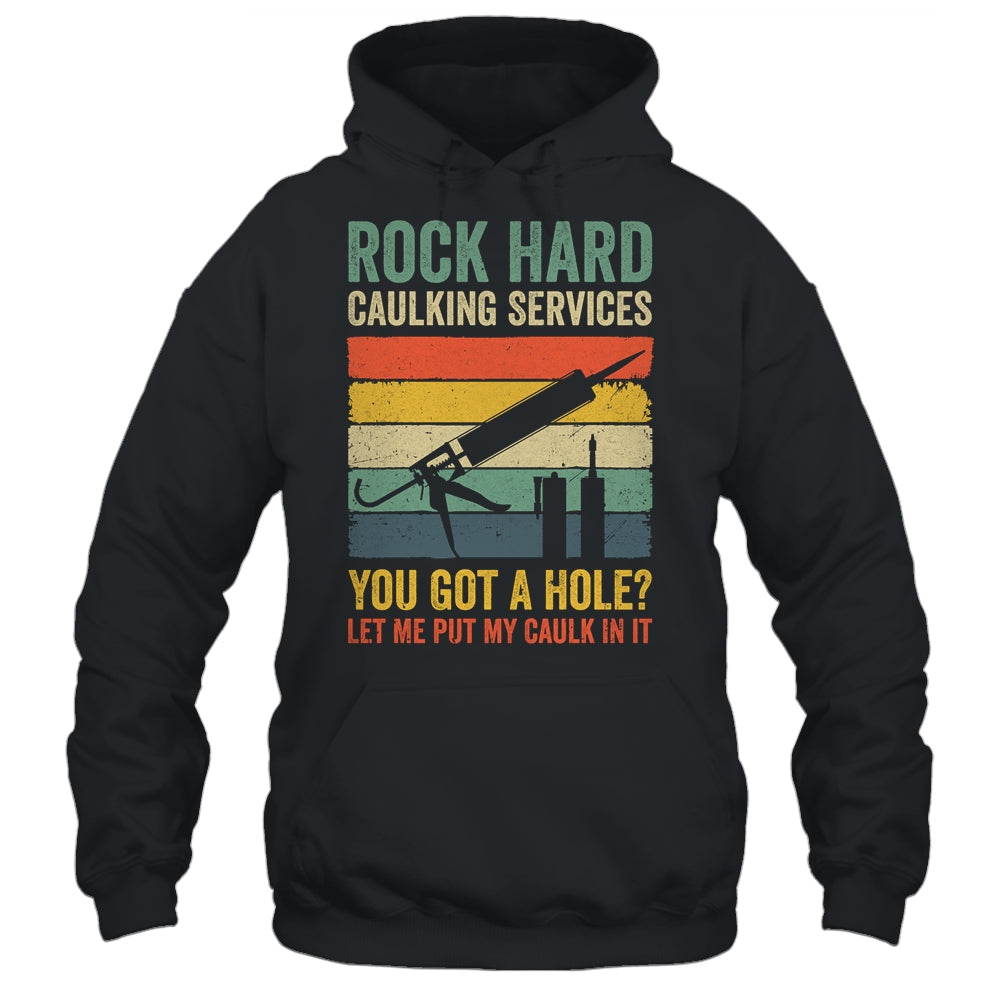 Rock Hard Caulking Services You Got A Hole Funny Retro Shirt & Hoodie | siriusteestore