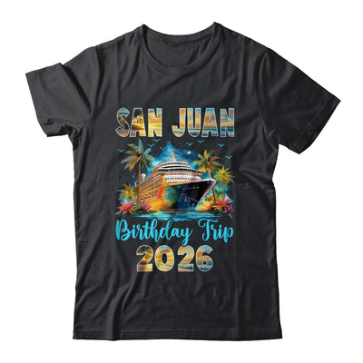 San Juan Birthday Trip 2026 Birthday Cruise Party Vacation Shirt & Tank Top | siriusteestore