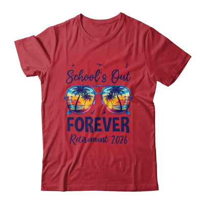 School's Out Forever Retired 2026 Teacher Retirement Shirt & Hoodie | siriusteestore