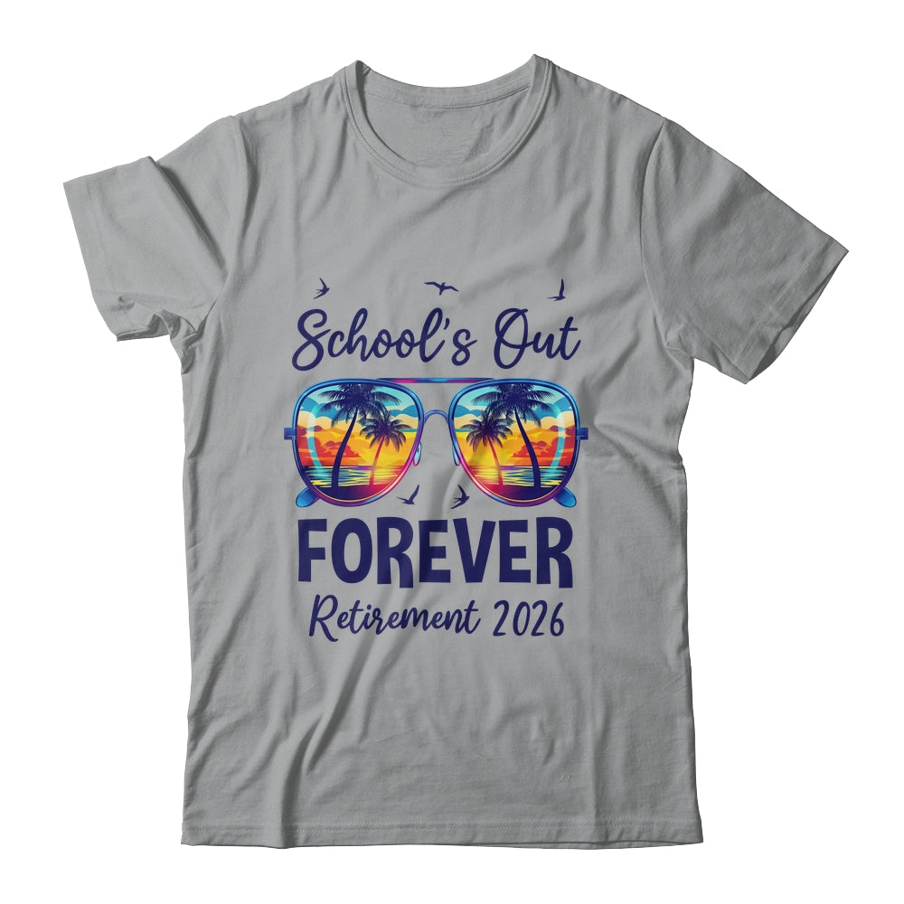 School's Out Forever Retired 2026 Teacher Retirement Shirt & Hoodie | siriusteestore