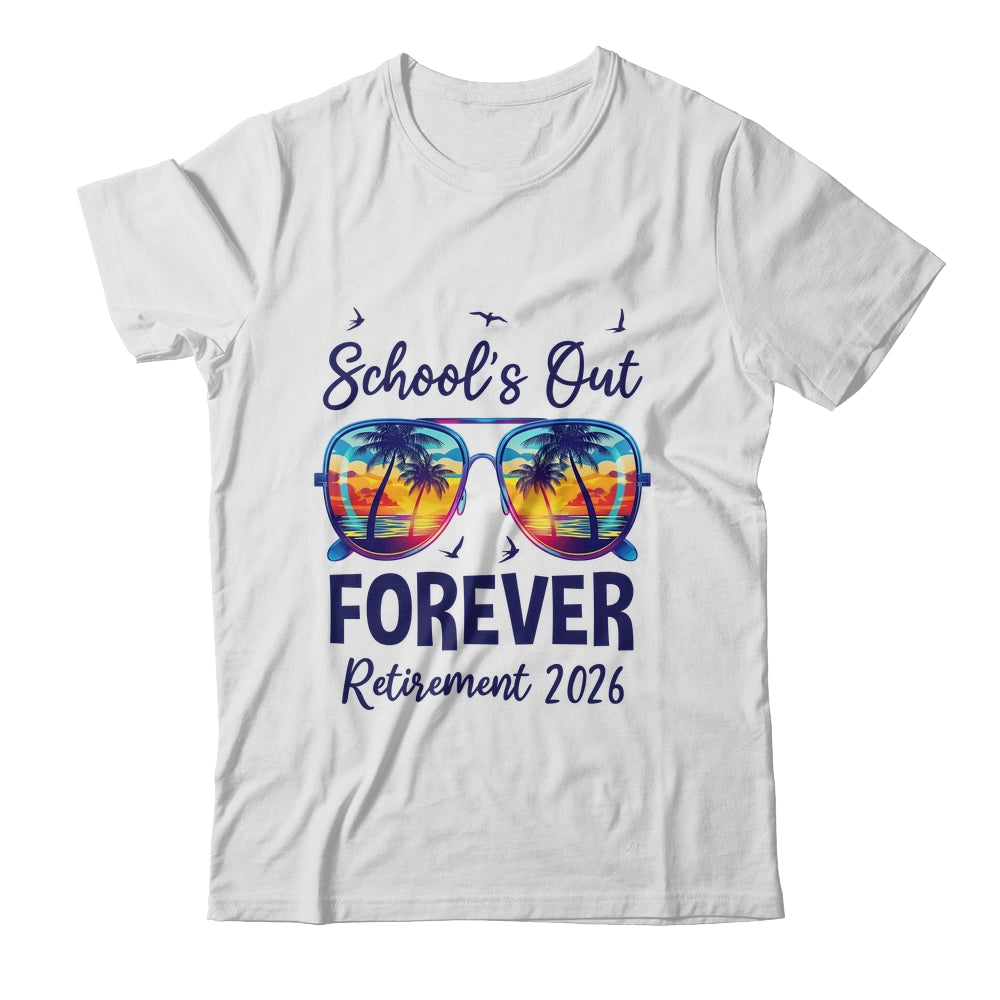 School's Out Forever Retired 2026 Teacher Retirement Shirt & Hoodie | siriusteestore