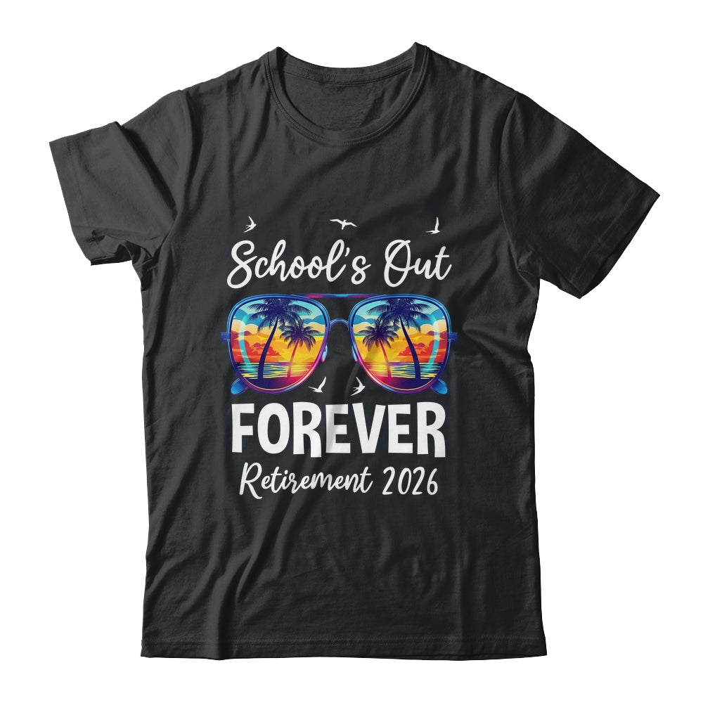 School's Out Forever Teacher Retirement 2026 Retired Teacher Shirt & Hoodie | siriusteestore