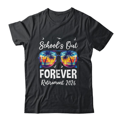 School's Out Forever Teacher Retirement 2026 Retired Teacher Shirt & Hoodie | siriusteestore