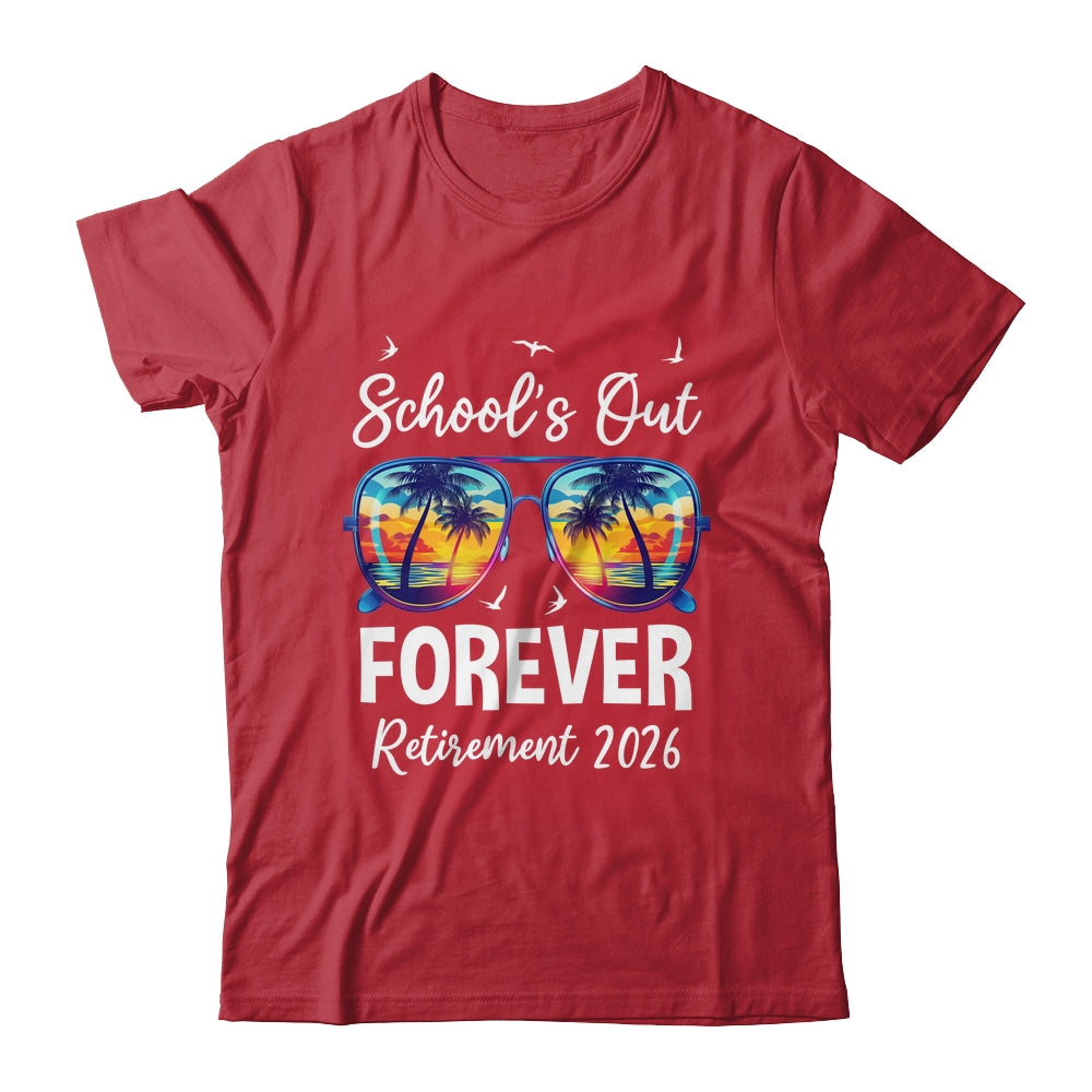 School's Out Forever Teacher Retirement 2026 Retired Teacher Shirt & Hoodie | siriusteestore