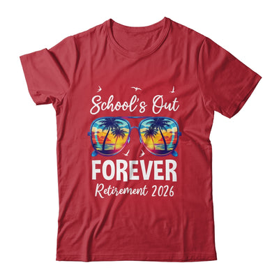 School's Out Forever Teacher Retirement 2026 Retired Teacher Shirt & Hoodie | siriusteestore