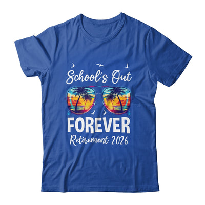 School's Out Forever Teacher Retirement 2026 Retired Teacher Shirt & Hoodie | siriusteestore