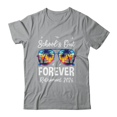 School's Out Forever Teacher Retirement 2026 Retired Teacher Shirt & Hoodie | siriusteestore