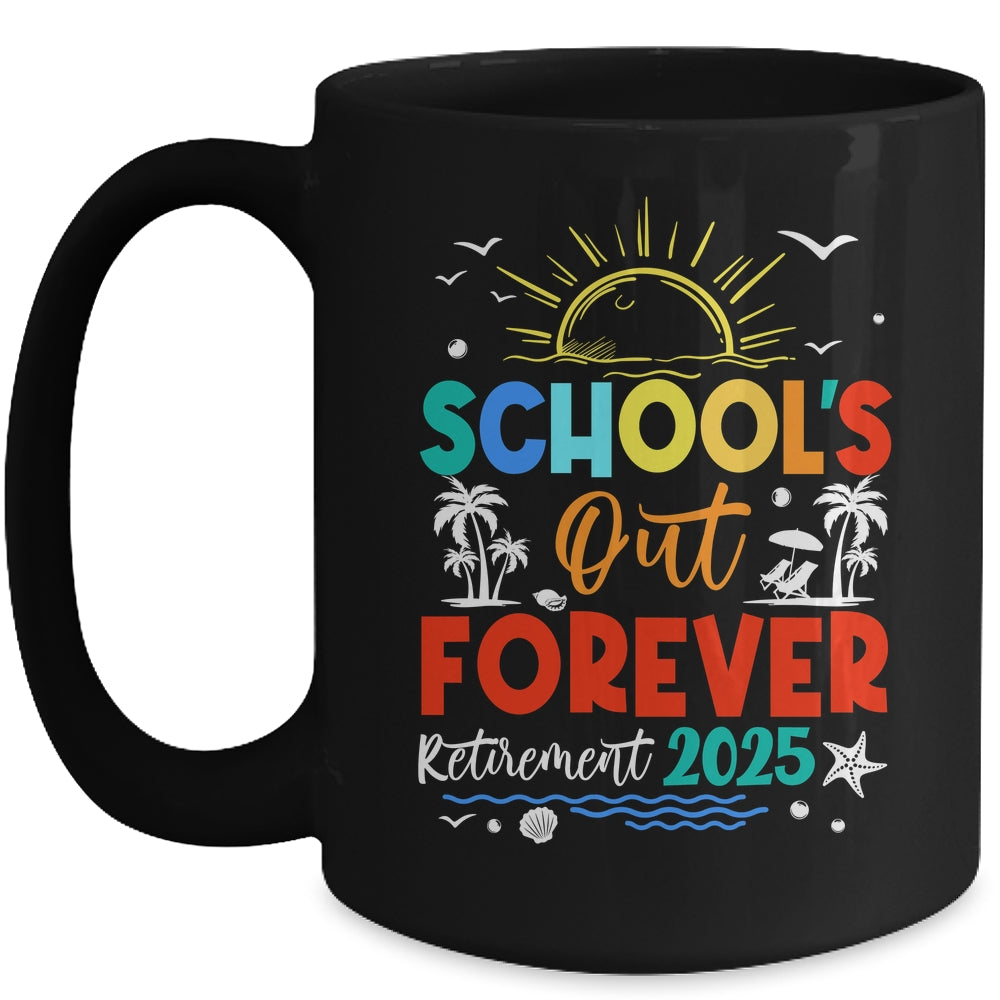 Schools Out Forever Retired Teacher Retirement 2025 Mug | siriusteestore