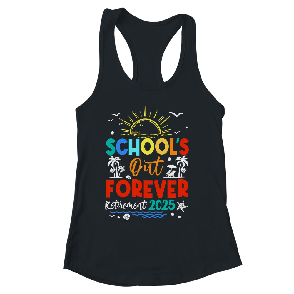Schools Out Forever Retired Teacher Retirement 2025 Shirt & Tank Top | siriusteestore