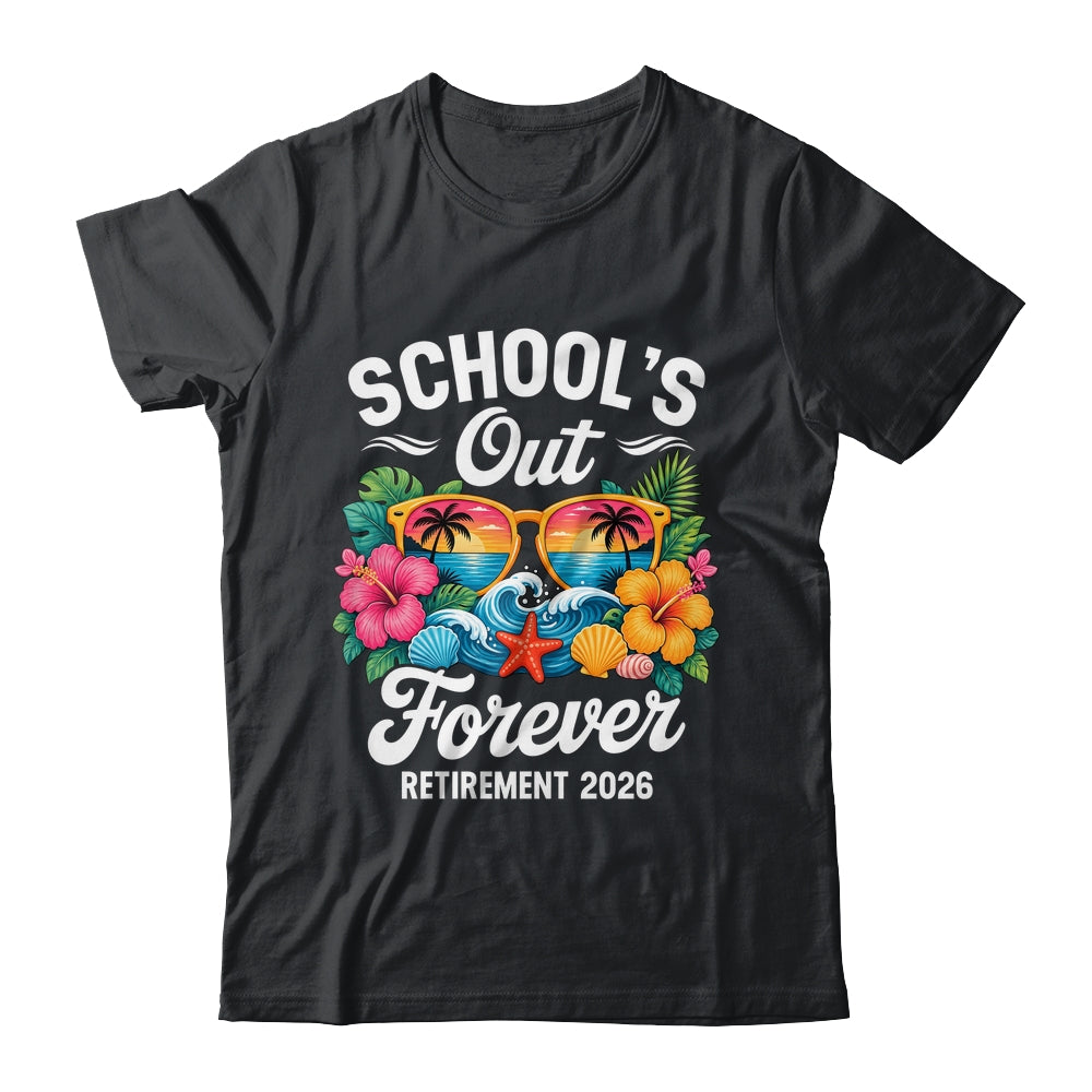Schools Out Forever Retirement Teacher Retired 2026 Shirt & Hoodie | siriusteestore