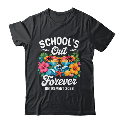 Schools Out Forever Retirement Teacher Retired 2026 Shirt & Hoodie | siriusteestore