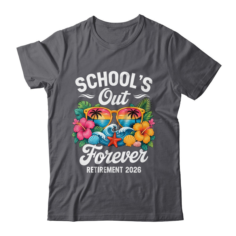 Schools Out Forever Retirement Teacher Retired 2026 Shirt & Hoodie | siriusteestore
