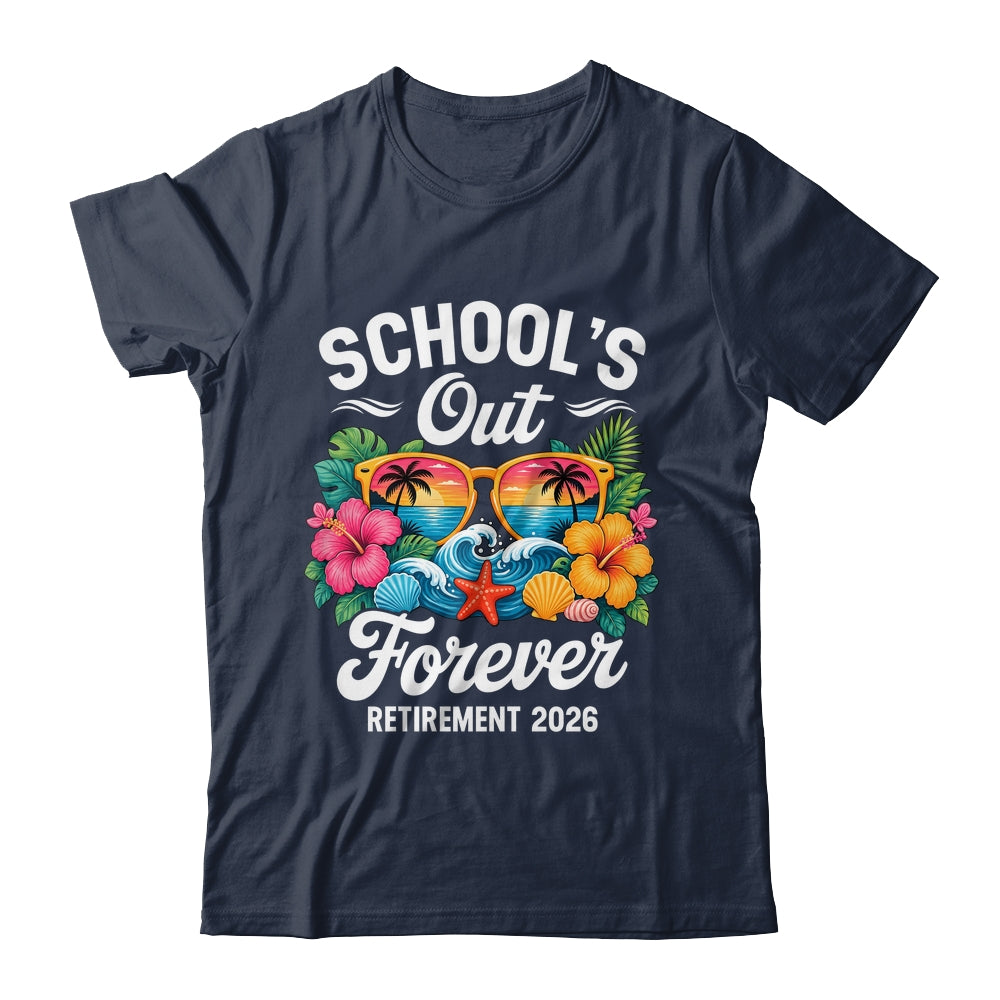 Schools Out Forever Retirement Teacher Retired 2026 Shirt & Hoodie | siriusteestore