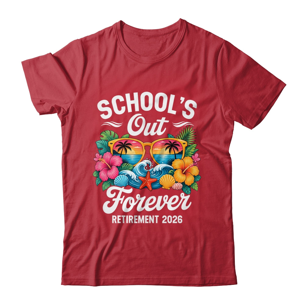 Schools Out Forever Retirement Teacher Retired 2026 Shirt & Hoodie | siriusteestore