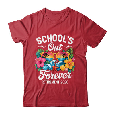Schools Out Forever Retirement Teacher Retired 2026 Shirt & Hoodie | siriusteestore