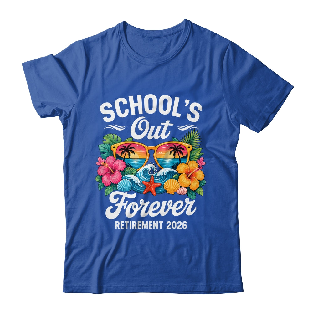 Schools Out Forever Retirement Teacher Retired 2026 Shirt & Hoodie | siriusteestore