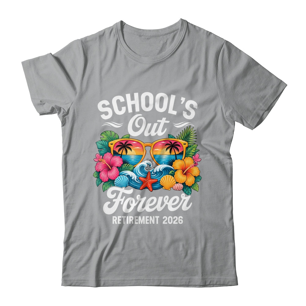 Schools Out Forever Retirement Teacher Retired 2026 Shirt & Hoodie | siriusteestore