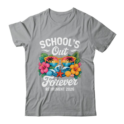 Schools Out Forever Retirement Teacher Retired 2026 Shirt & Hoodie | siriusteestore