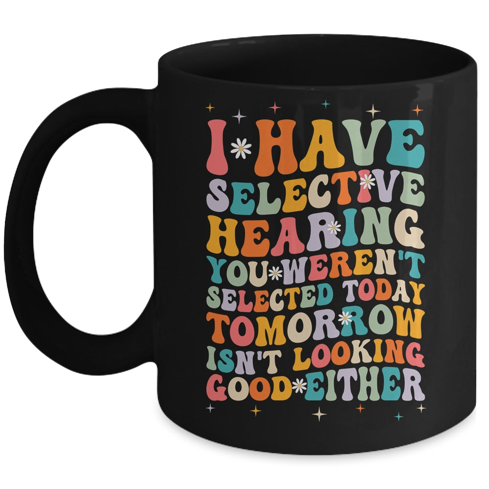 Selective Hearing Humor Design You Weren't Selected Groovy Mug | siriusteestore