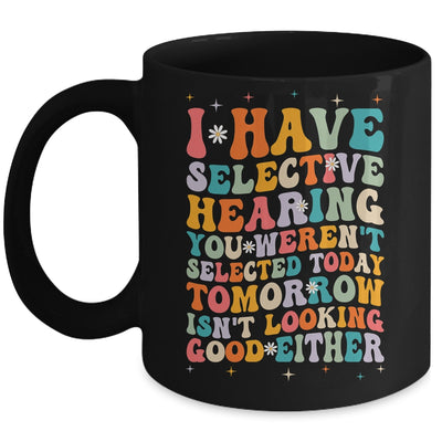 Selective Hearing Humor Design You Weren't Selected Groovy Mug | siriusteestore
