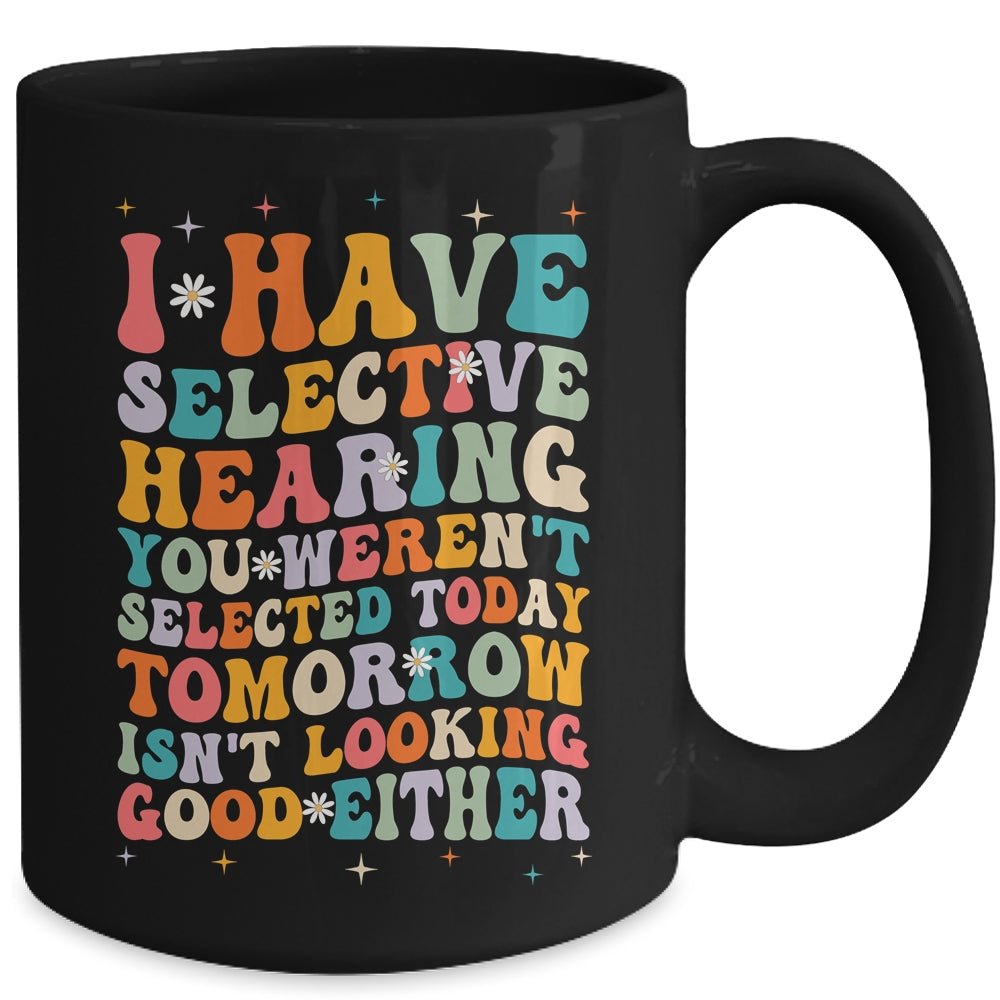 Selective Hearing Humor Design You Weren't Selected Groovy Mug | siriusteestore