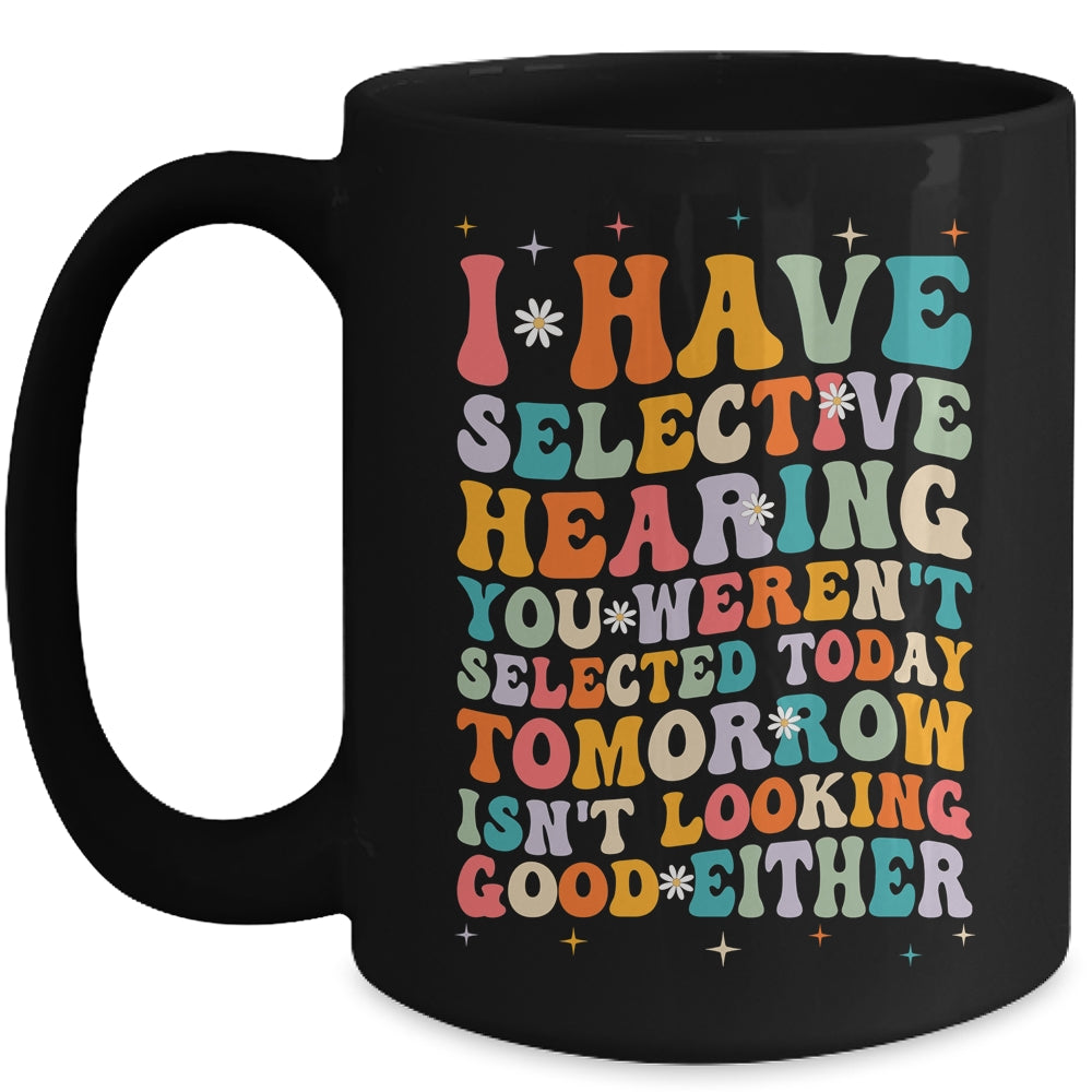 Selective Hearing Humor Design You Weren't Selected Groovy Mug | siriusteestore