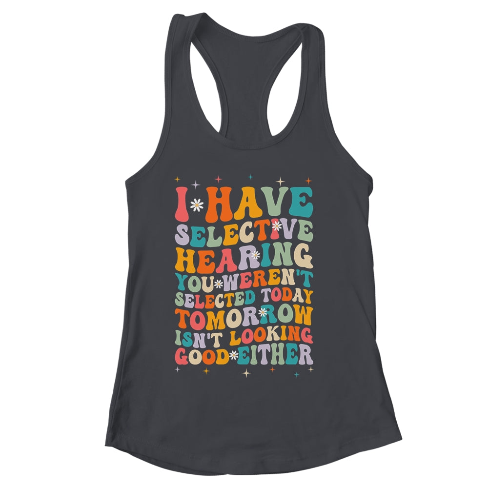 Selective Hearing Humor Design You Weren't Selected Groovy Shirt & Tank Top | siriusteestore