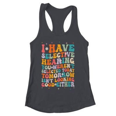 Selective Hearing Humor Design You Weren't Selected Groovy Shirt & Tank Top | siriusteestore