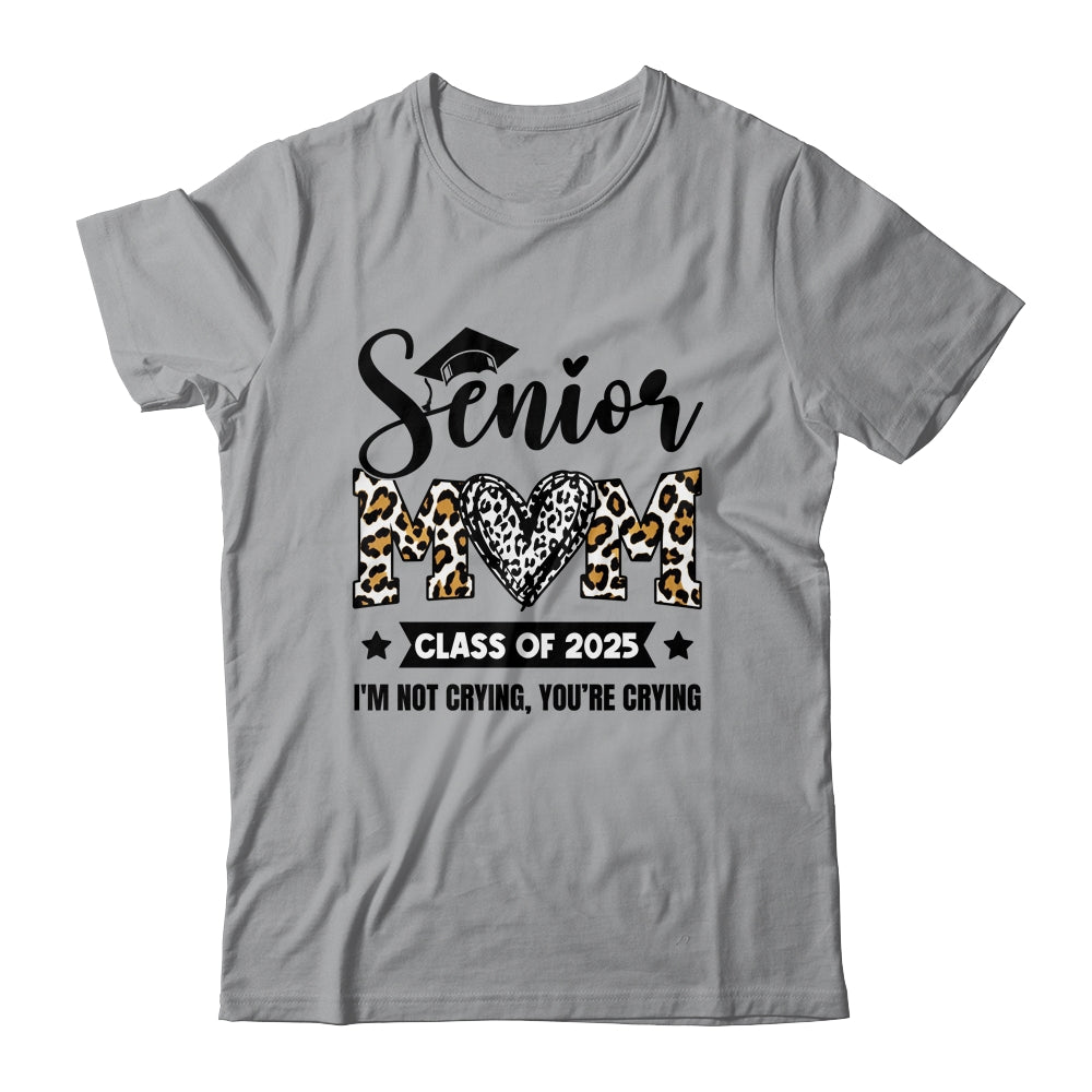Senior Mom 2025 Class Of 2025 I'm Not Crying Leopard Heart Shirt & Hoodie | siriusteestore