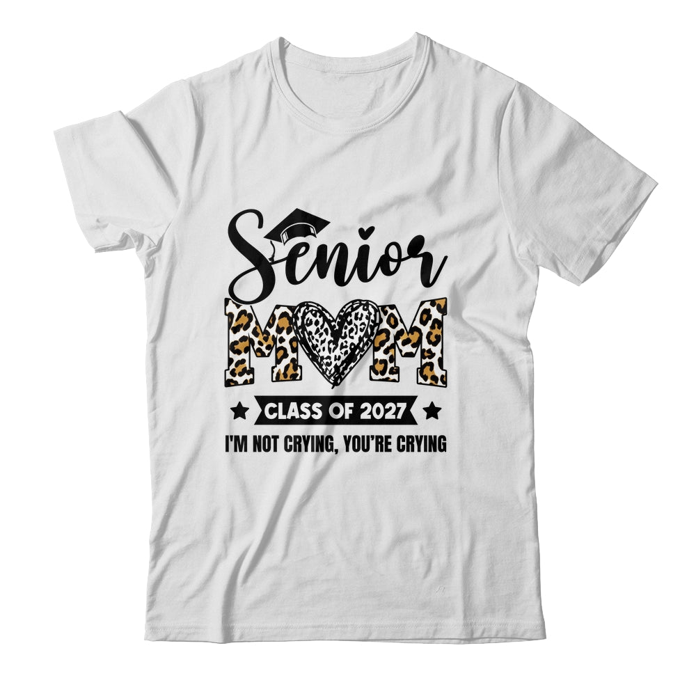 Senior Mom 2027 Class Of 2027 I'm Not Crying Leopard Heart Shirt & Hoodie | siriusteestore