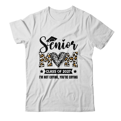 Senior Mom 2027 Class Of 2027 I'm Not Crying Leopard Heart Shirt & Hoodie | siriusteestore