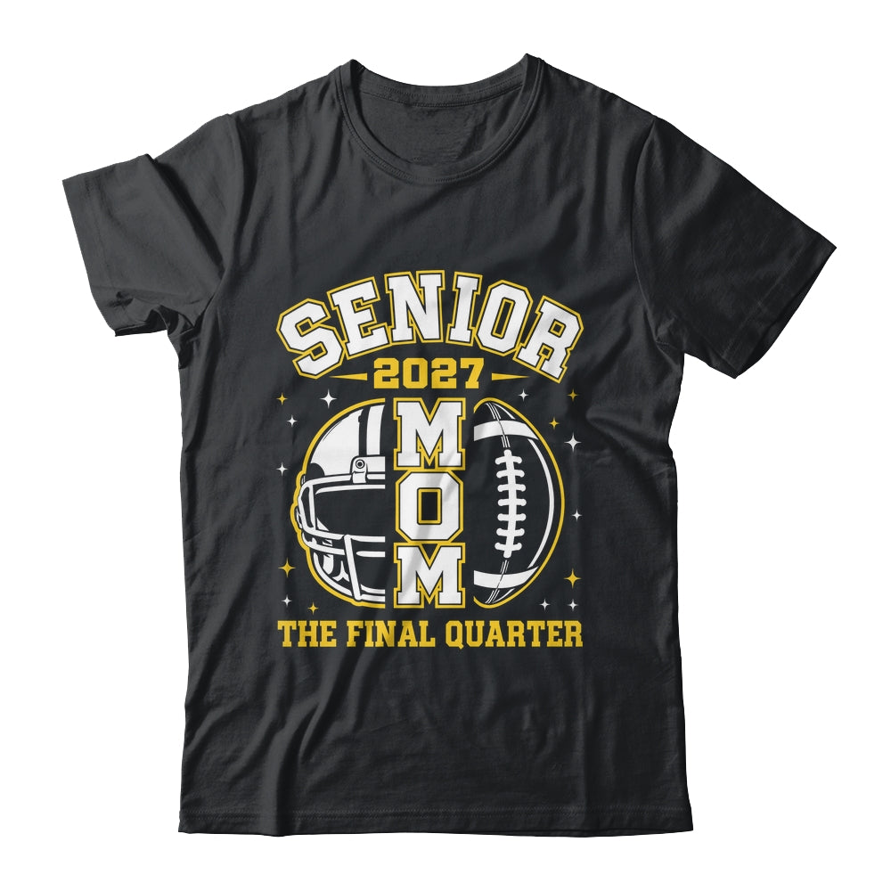 Senior Mom Class Of 2027 Graduation The Final Quarter Shirt & Hoodie | siriusteestore