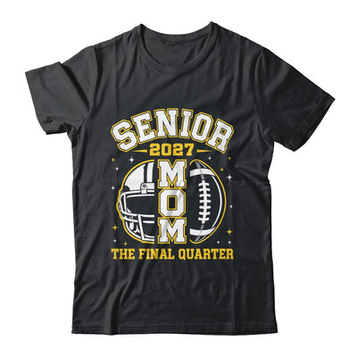 Senior Mom Class Of 2027 Graduation The Final Quarter Shirt & Hoodie | siriusteestore